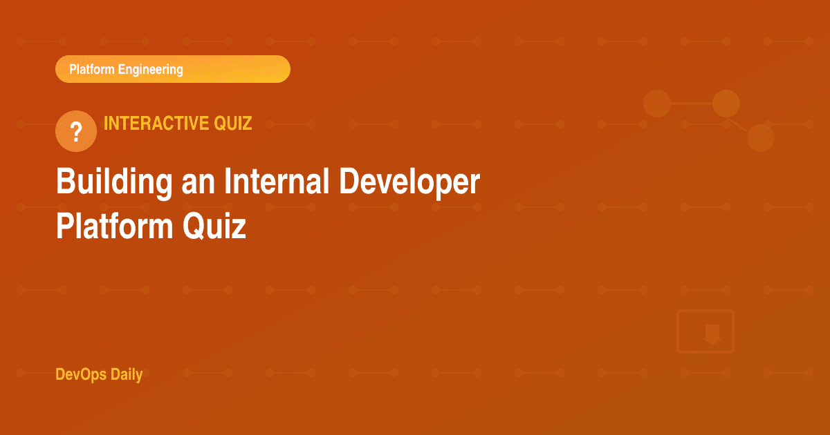 Building an Internal Developer Platform Quiz